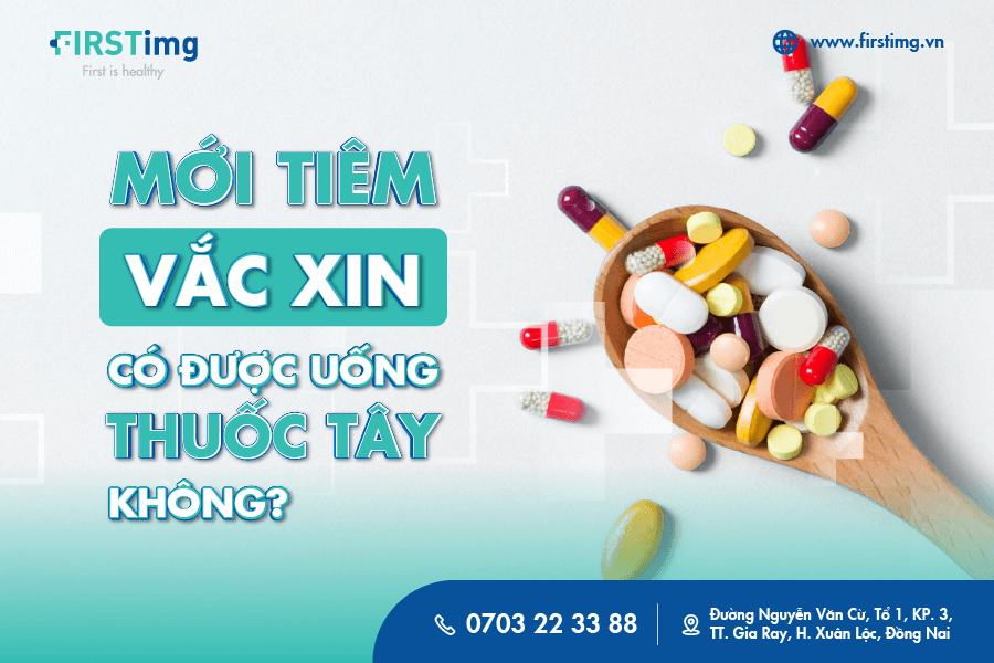 Mới tiêm vắc xin có được uống thuốc tây không? Những lưu ý quan trọng bạn cần biết